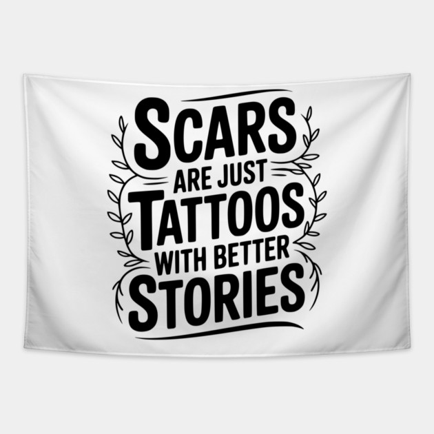 Scars are Just Tattoos with Better Stories Tapestry by Frank Ring