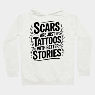 Scars are Just Tattoos with Better Stories Hoodie