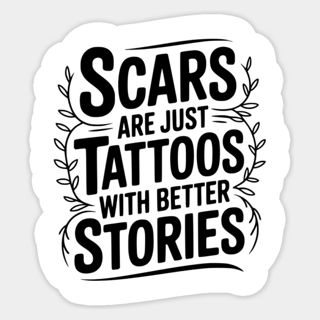 Scars are Just Tattoos with Better Stories Sticker by Frank Ring