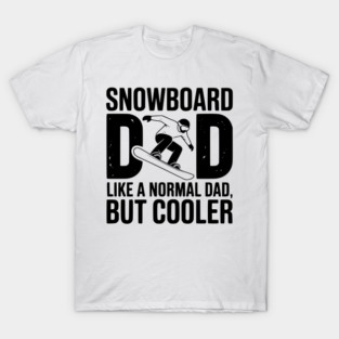 Snowboard Dad Like a Normal Dad but Cooler T-Shirt