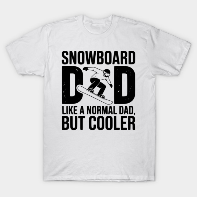 Snowboard Dad Like a Normal Dad but Cooler T-Shirt by Frank Ring