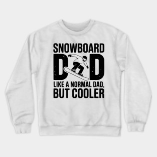 Snowboard Dad Like a Normal Dad but Cooler Crewneck Sweatshirt