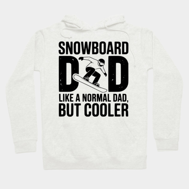 Snowboard Dad Like a Normal Dad but Cooler Hoodie by Frank Ring