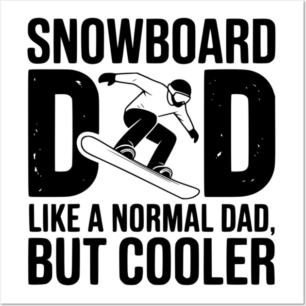 Snowboard Dad Like a Normal Dad but Cooler Wall Art by Frank Ring