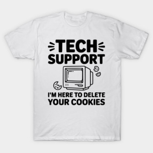 Tech Support I’m Here to Delete Your Cookies T-Shirt