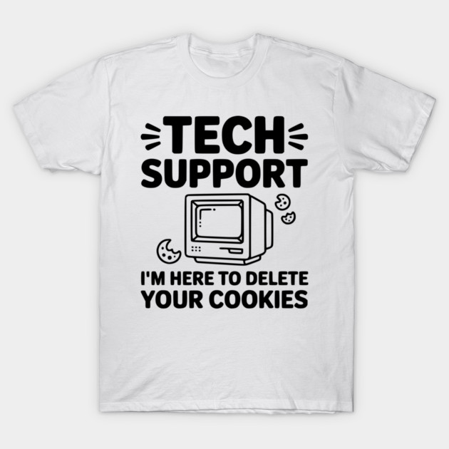 Tech Support I’m Here to Delete Your Cookies T-Shirt by Frank Ring
