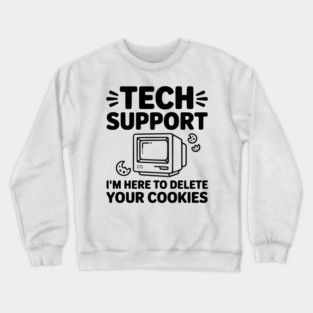 Tech Support I’m Here to Delete Your Cookies Crewneck Sweatshirt