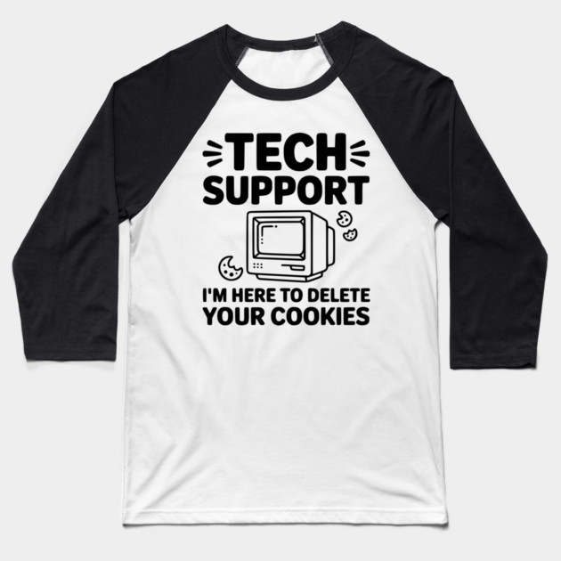 Tech Support I’m Here to Delete Your Cookies Baseball T-Shirt by Frank Ring