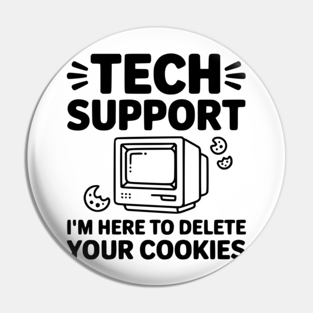 Tech Support I’m Here to Delete Your Cookies Pin by Frank Ring