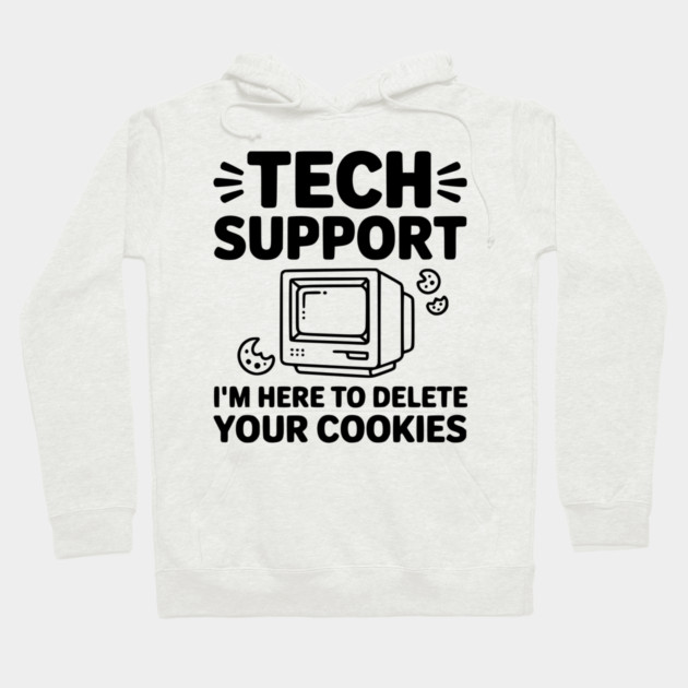 Tech Support I’m Here to Delete Your Cookies Hoodie by Frank Ring