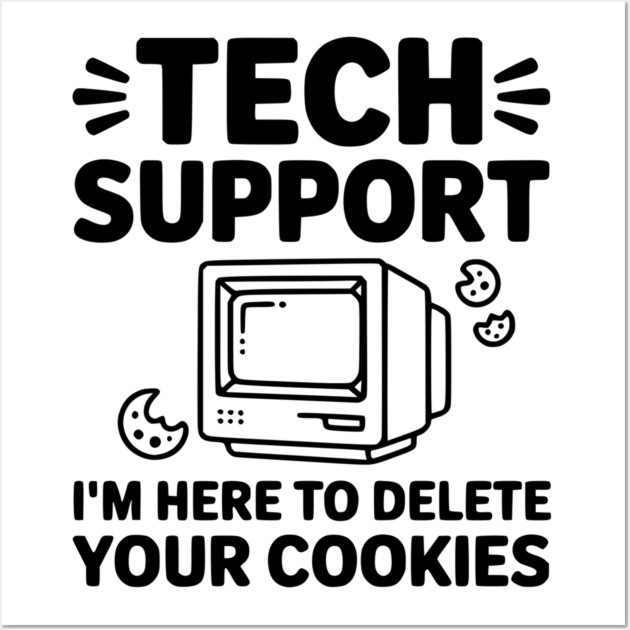 Tech Support I’m Here to Delete Your Cookies Wall Art by Frank Ring