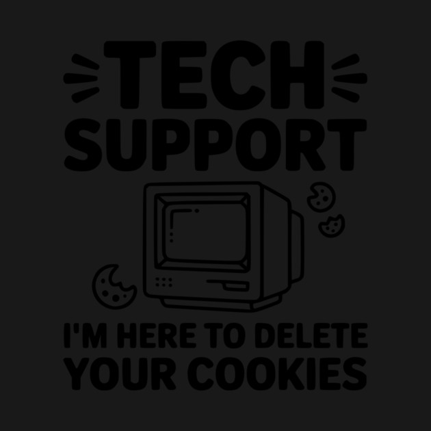 Tech Support I’m Here to Delete Your Cookies by Frank Ring