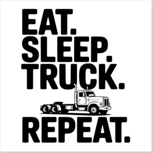 Eat. Sleep. Truck. Repeat. Posters and Art