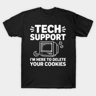 Tech Support I’m Here to Delete Your Cookies T-Shirt