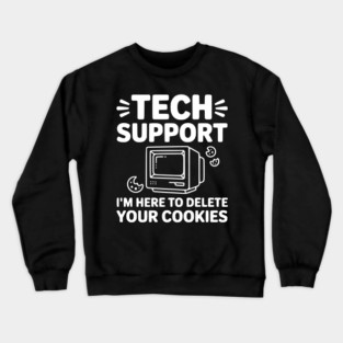 Tech Support I’m Here to Delete Your Cookies Crewneck Sweatshirt