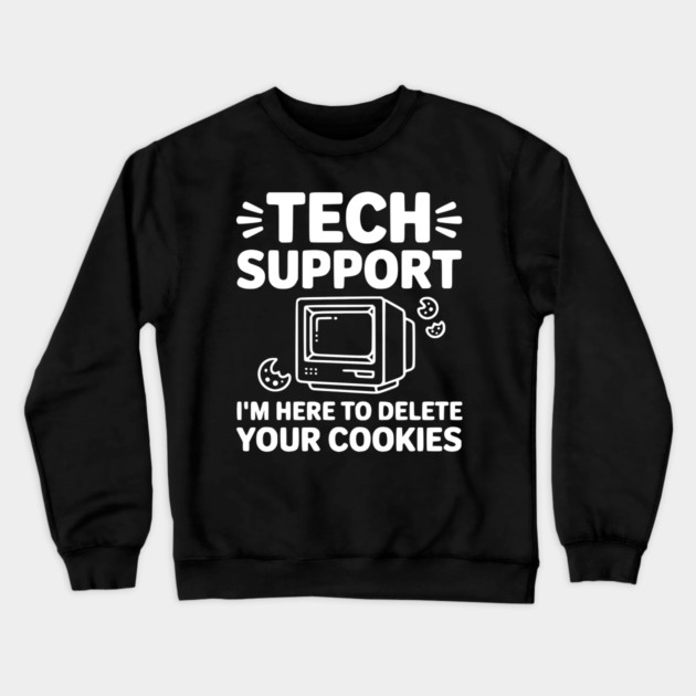 Tech Support I’m Here to Delete Your Cookies Crewneck Sweatshirt by Frank Ring
