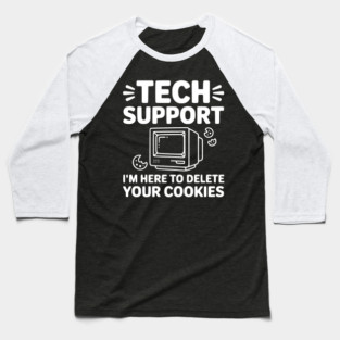Tech Support I’m Here to Delete Your Cookies Baseball T-Shirt
