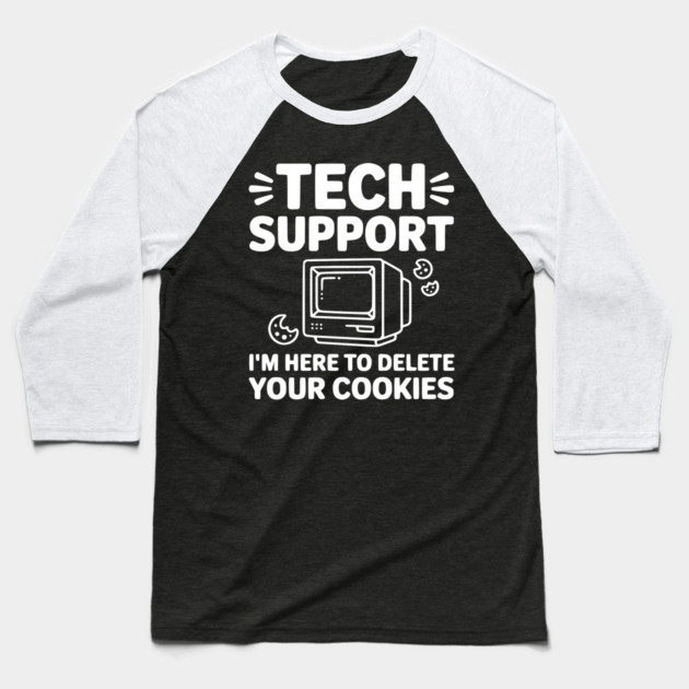 Tech Support I’m Here to Delete Your Cookies Baseball T-Shirt by Frank Ring