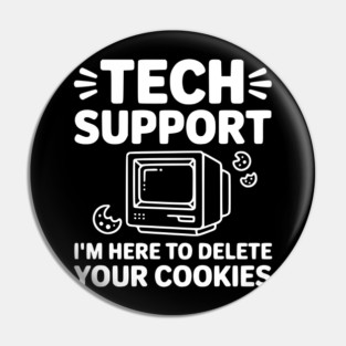 Tech Support I’m Here to Delete Your Cookies Pin