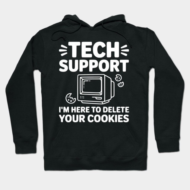 Tech Support I’m Here to Delete Your Cookies Hoodie by Frank Ring
