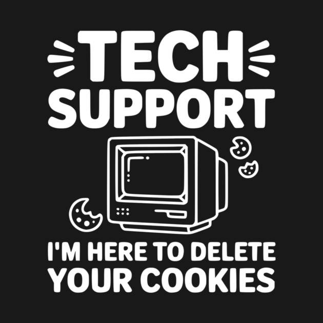 Tech Support I’m Here to Delete Your Cookies by Frank Ring