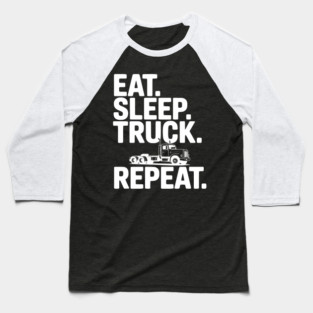 Eat. Sleep. Truck. Repeat. Baseball T-Shirt