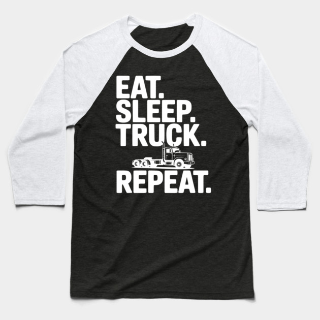 Eat. Sleep. Truck. Repeat. Baseball T-Shirt by Frank Ring