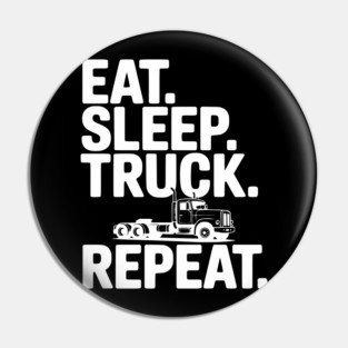 Eat. Sleep. Truck. Repeat. Pin