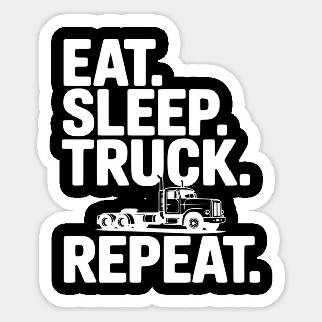 Eat. Sleep. Truck. Repeat. Sticker by Frank Ring