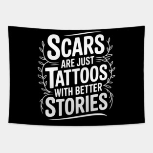 Scars are Just Tattoos with Better Stories Tapestry