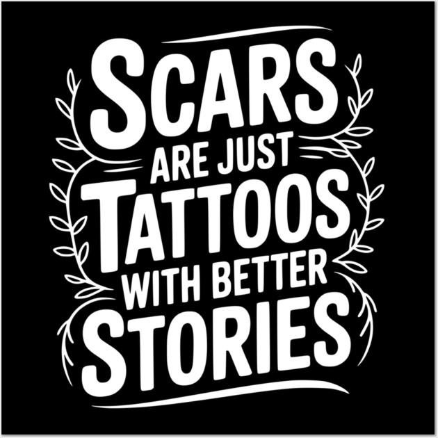 Scars are Just Tattoos with Better Stories Wall Art by Frank Ring