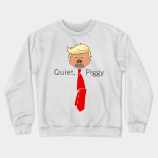 Quiet, Piggy Crewneck Sweatshirt
