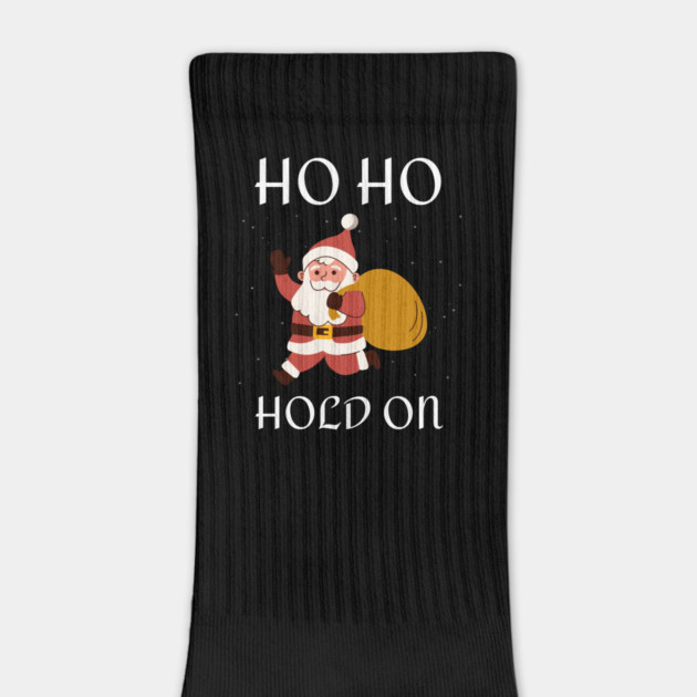 Ho Ho Hold On Funny Santa by Creatifly Graphic Tees