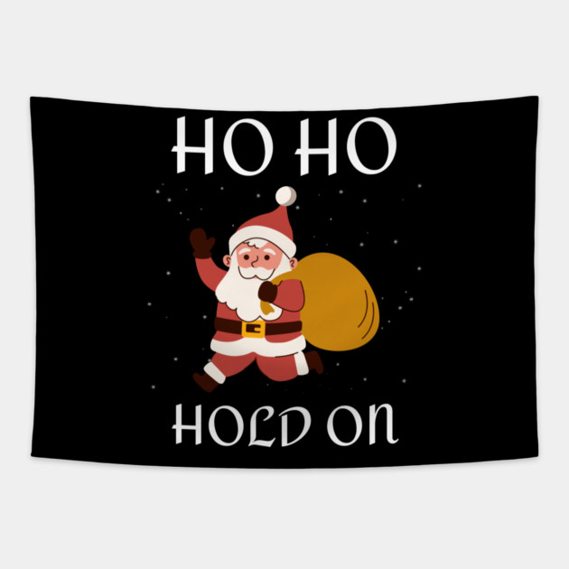 Ho Ho Hold On Funny Santa Tapestry by Creatifly Graphic Tees