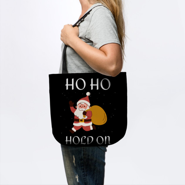 Ho Ho Hold On Funny Santa by Creatifly Graphic Tees
