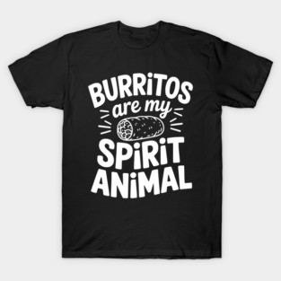 Burritos Are My Spirit Animal T-Shirt