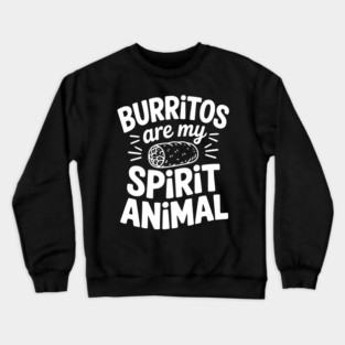 Burritos Are My Spirit Animal Crewneck Sweatshirt