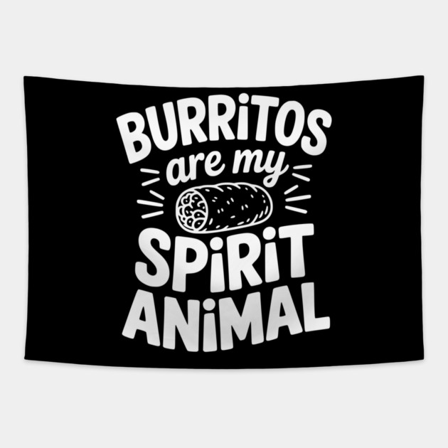 Burritos Are My Spirit Animal Tapestry by Frank Ring