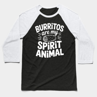 Burritos Are My Spirit Animal Baseball T-Shirt