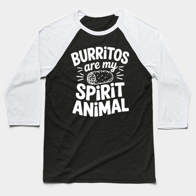 Burritos Are My Spirit Animal Baseball T-Shirt by Frank Ring