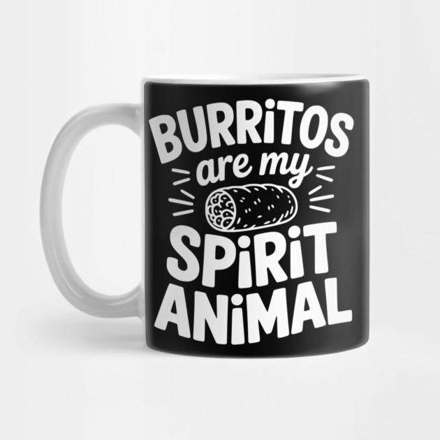 Burritos Are My Spirit Animal by Frank Ring