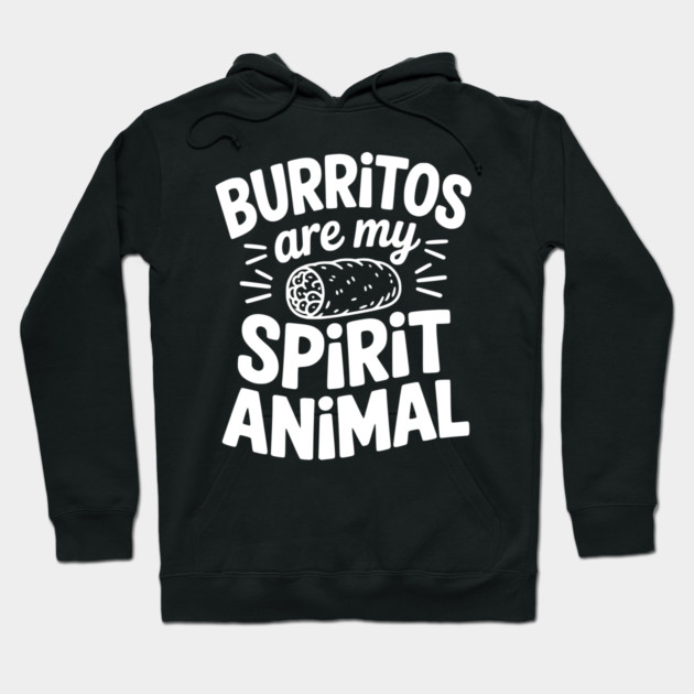 Burritos Are My Spirit Animal Hoodie by Frank Ring