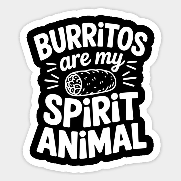 Burritos Are My Spirit Animal Sticker by Frank Ring