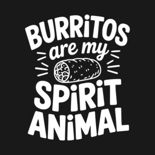 Burritos Are My Spirit Animal T-Shirt