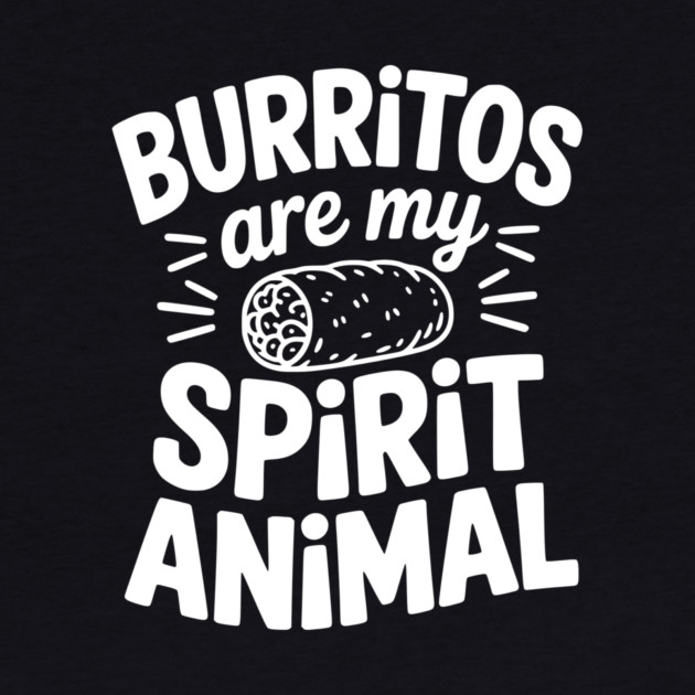 Burritos Are My Spirit Animal by Frank Ring