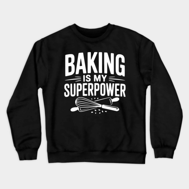 Baking is My Superpower Crewneck Sweatshirt by Frank Ring
