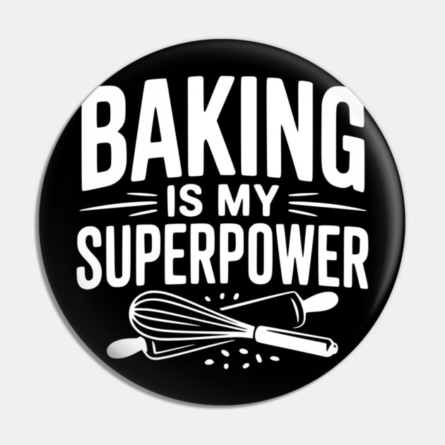 Baking is My Superpower Pin by Frank Ring