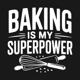 Baking is My Superpower T-Shirt