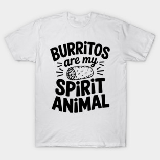 Burritos Are My Spirit Animal T-Shirt