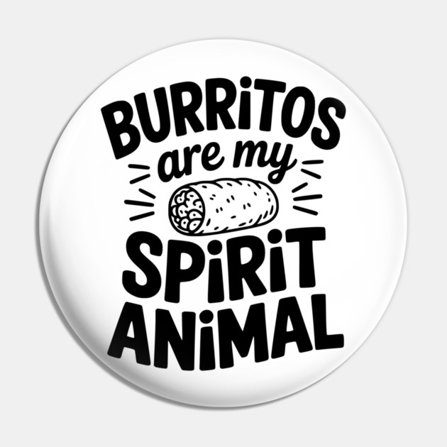 Burritos Are My Spirit Animal Pin by Frank Ring